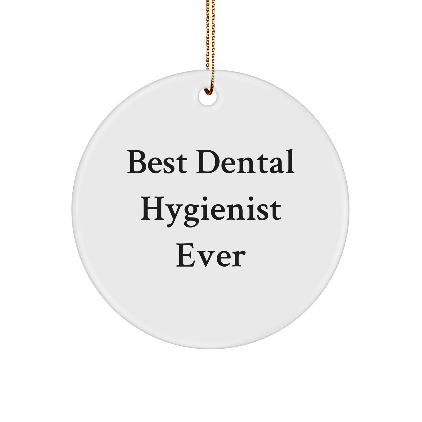 Dental Hygienist Gifts for Christmas - 'Best Dental Hygienist Ever' Circle Ornament for Friends, Family, Coworkers, Gifts from Men, Gifts for Women, Gifts for Dental Hygienist