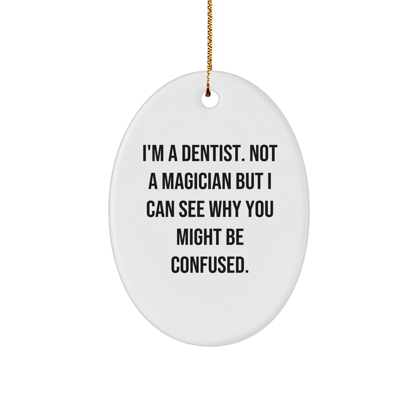 Dentist Gifts from Friends - Oval Ornament with Funny Quote - Unique Christmas Unique Gifts for Dentist