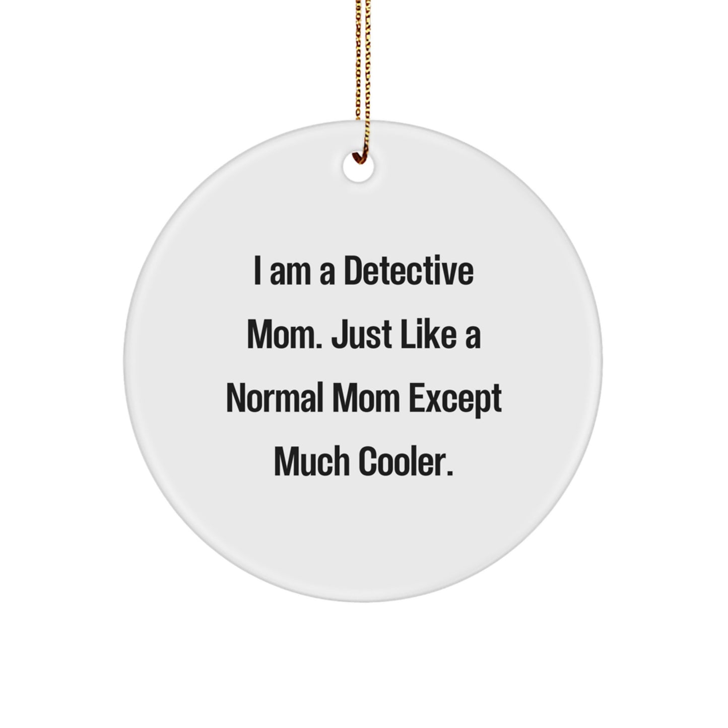 Detective Mom Gifts - I Am A Detective Mom Funny Circle Ornament for Christmas, Gifts from Women to Detective Friends