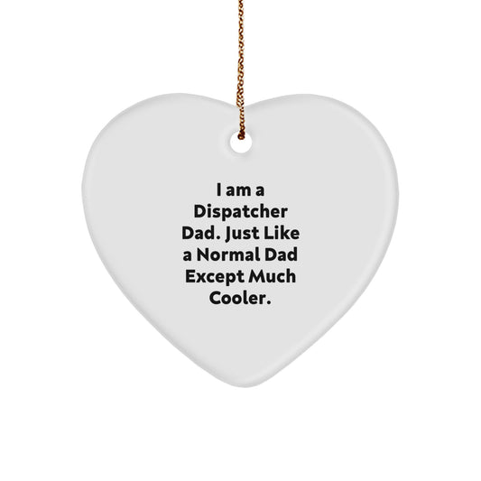 Dispatcher Dad Gifts from Men - Heart Ornament for Christmas Unique Gifts