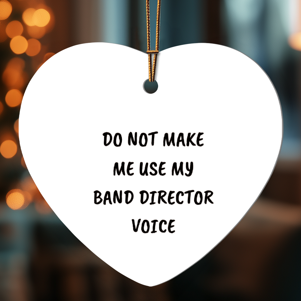 Do Not Make Me Use My Band Director Voice Funny Music Teacher Ornament – Heart-Shaped Holiday Gift for Band Directors and Music Lovers - Mallard Moon Gift Shop