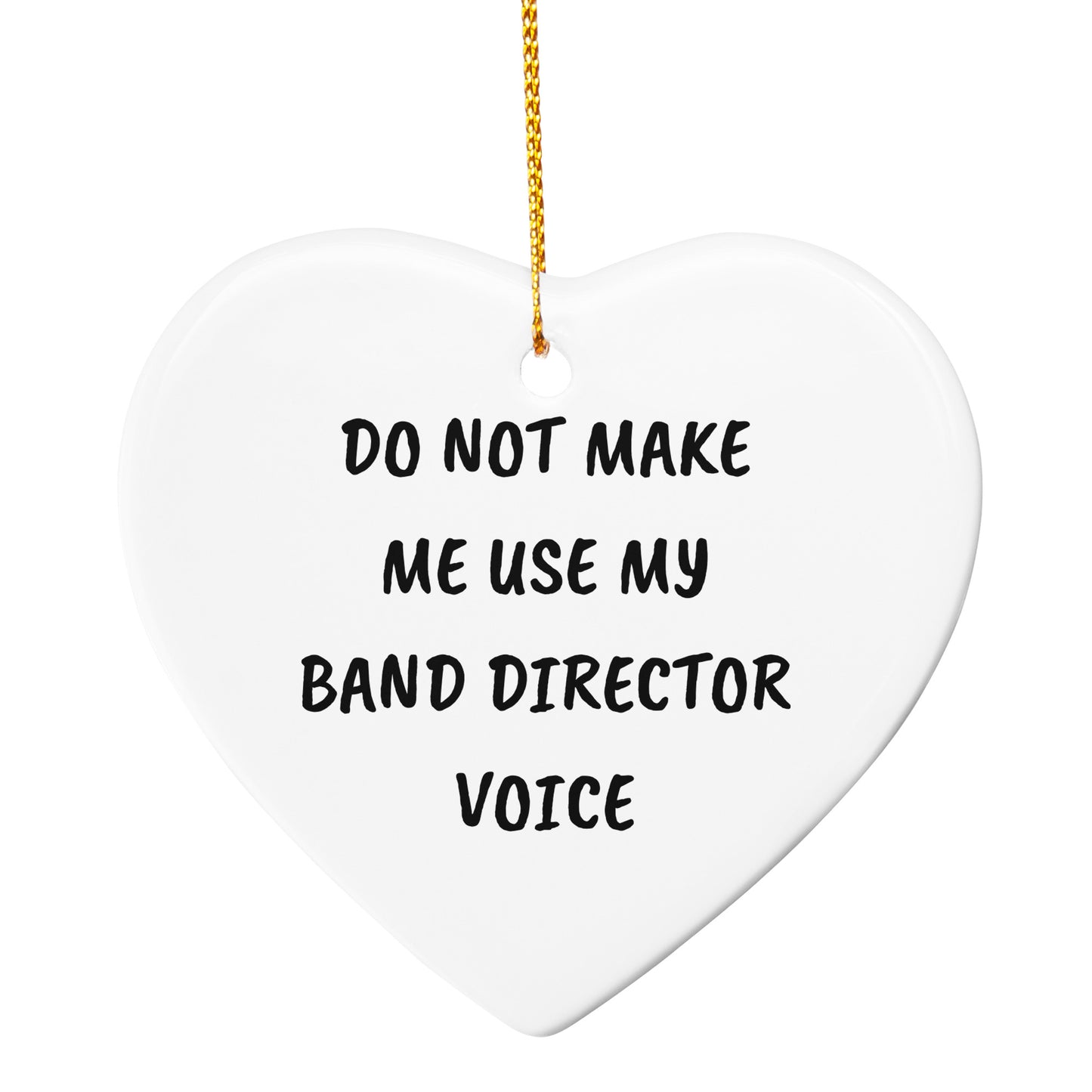 Do Not Make Me Use My Band Director Voice Funny Music Teacher Ornament – Heart-Shaped Holiday Gift for Band Directors and Music Lovers - Mallard Moon Gift Shop