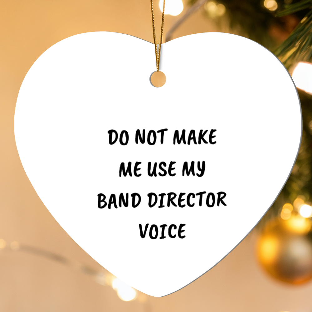 Do Not Make Me Use My Band Director Voice Funny Music Teacher Ornament – Heart-Shaped Holiday Gift for Band Directors and Music Lovers - Mallard Moon Gift Shop