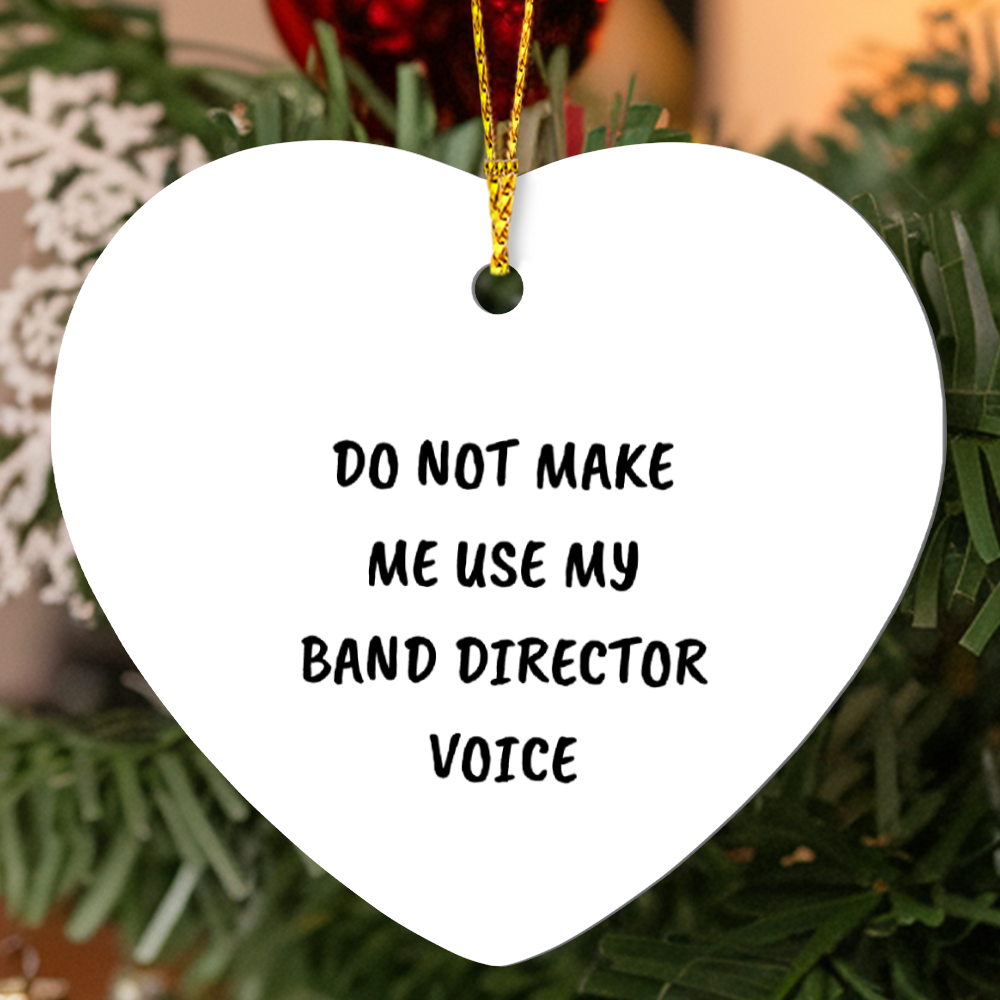 Do Not Make Me Use My Band Director Voice Funny Music Teacher Ornament – Heart-Shaped Holiday Gift for Band Directors and Music Lovers - Mallard Moon Gift Shop