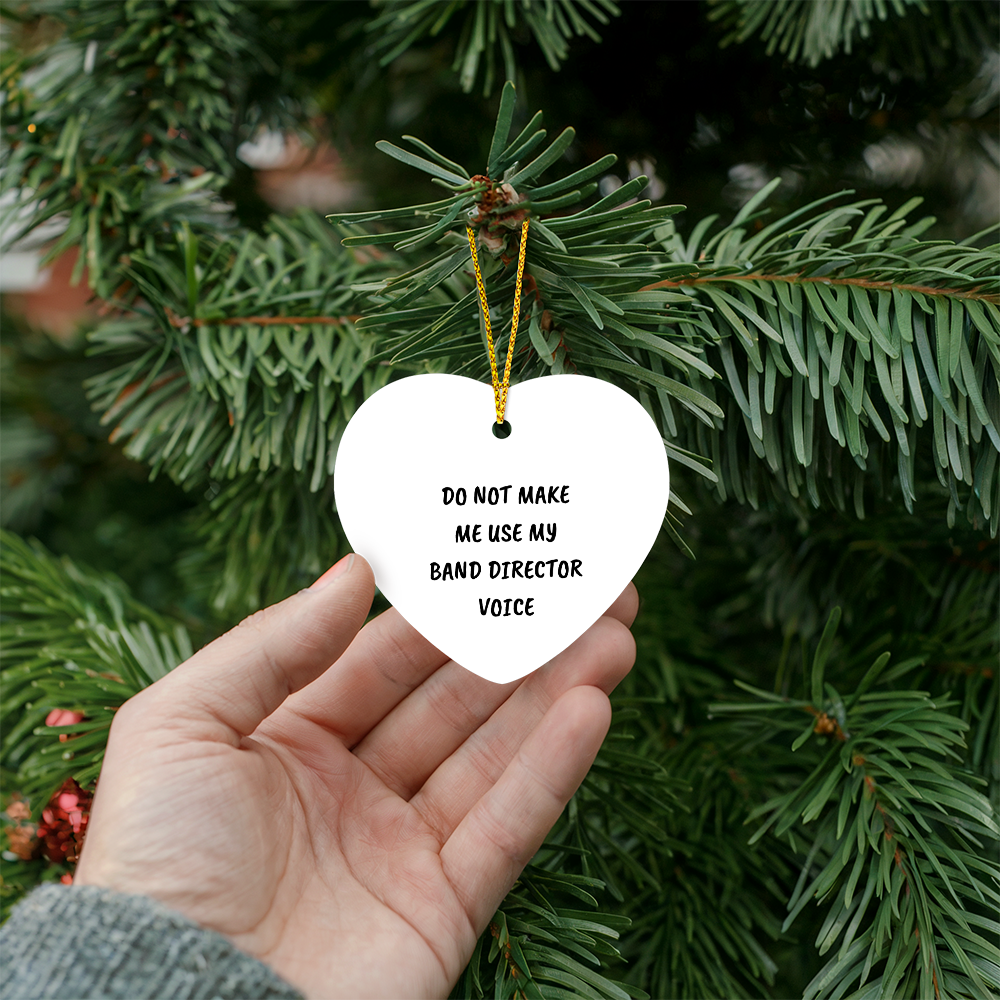 Do Not Make Me Use My Band Director Voice Funny Music Teacher Ornament – Heart-Shaped Holiday Gift for Band Directors and Music Lovers - Mallard Moon Gift Shop
