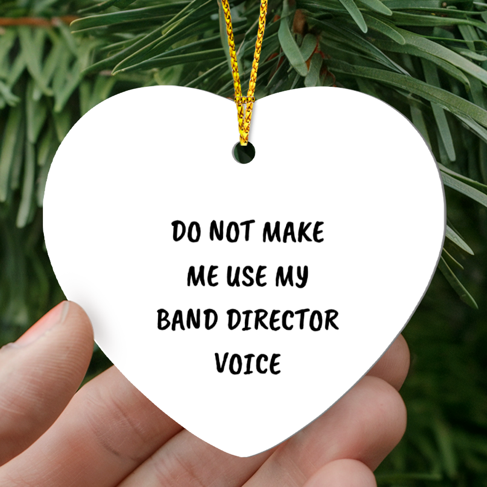 Do Not Make Me Use My Band Director Voice Funny Music Teacher Ornament – Heart-Shaped Holiday Gift for Band Directors and Music Lovers - Mallard Moon Gift Shop