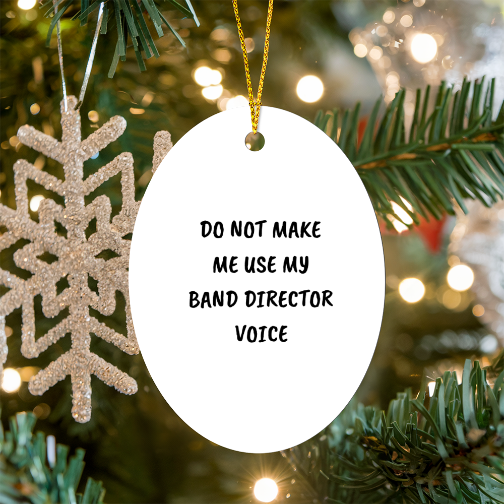 Do Not Make Me Use My Band Director Voice Funny Music Teacher Ornament – Oval-Shaped Holiday Gift for Band Directors and Music Lovers - Mallard Moon Gift Shop