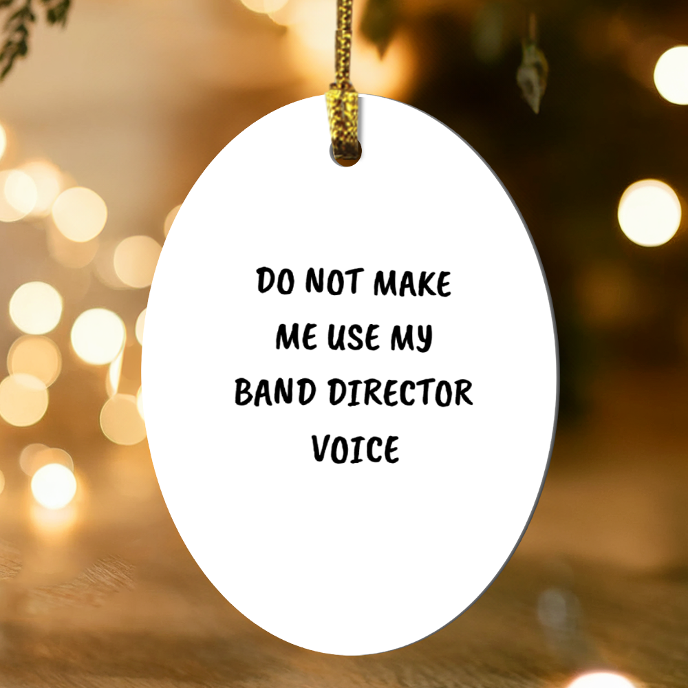Do Not Make Me Use My Band Director Voice Funny Music Teacher Ornament – Oval-Shaped Holiday Gift for Band Directors and Music Lovers - Mallard Moon Gift Shop