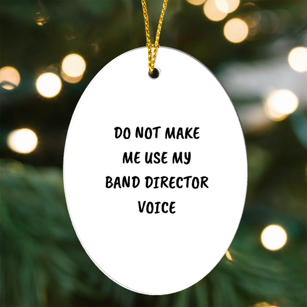 Do Not Make Me Use My Band Director Voice Funny Music Teacher Ornament – Oval-Shaped Holiday Gift for Band Directors and Music Lovers - Mallard Moon Gift Shop
