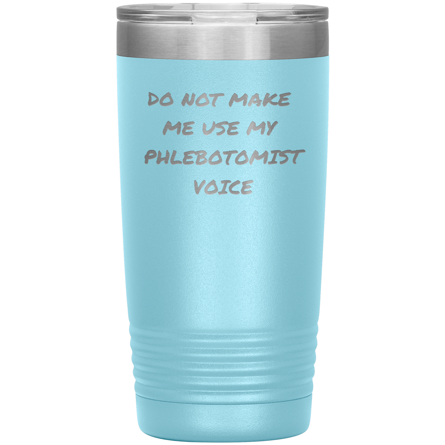 Do_Not_Make_Me_Use_My_Phlebotomist_Voice_20oz_Tumbler_LtBlue_Mockup.png
