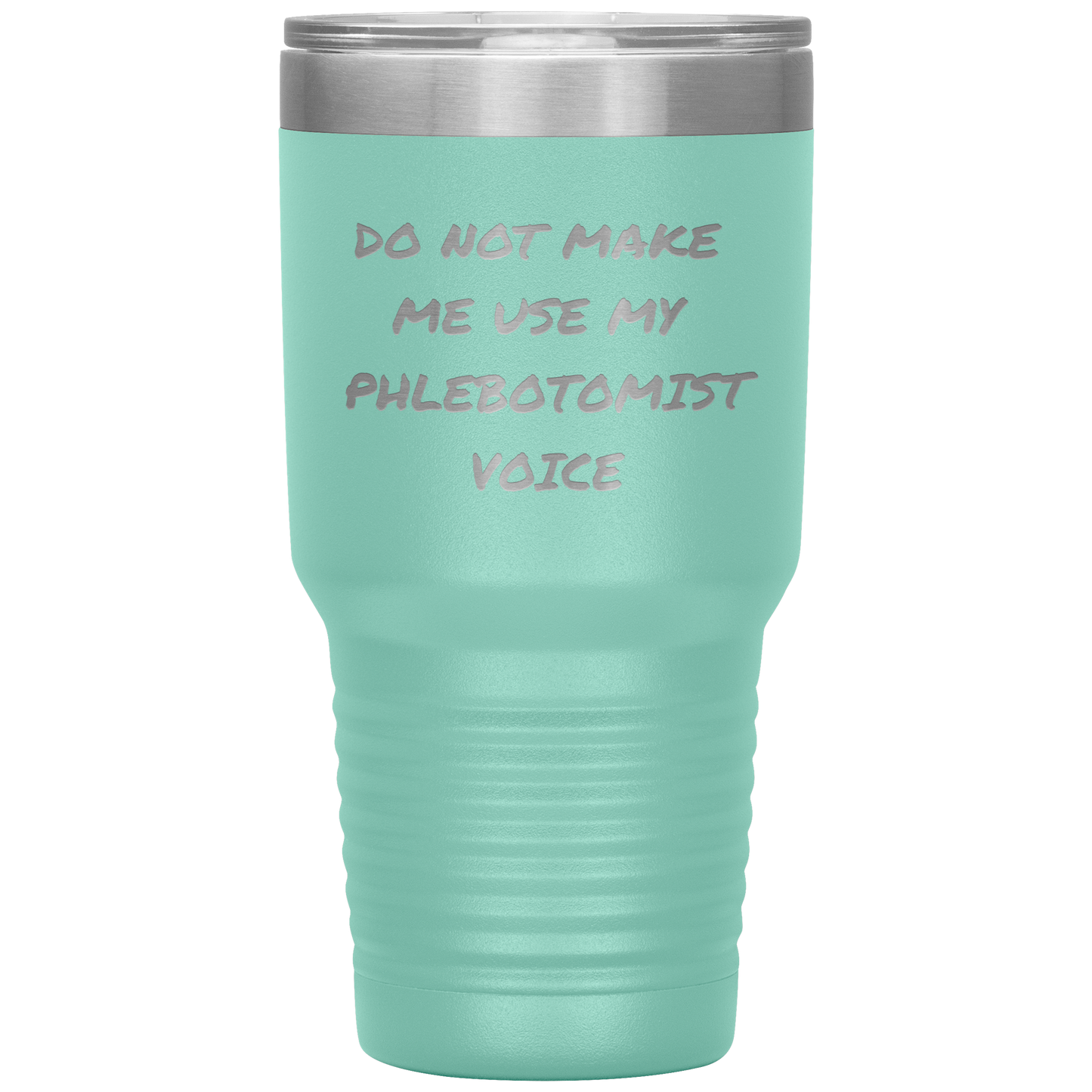 Do_Not_Make_Me_Use_My_Phlebotomist_Voice_30oz_Tumbler_Teal_Mockup.png