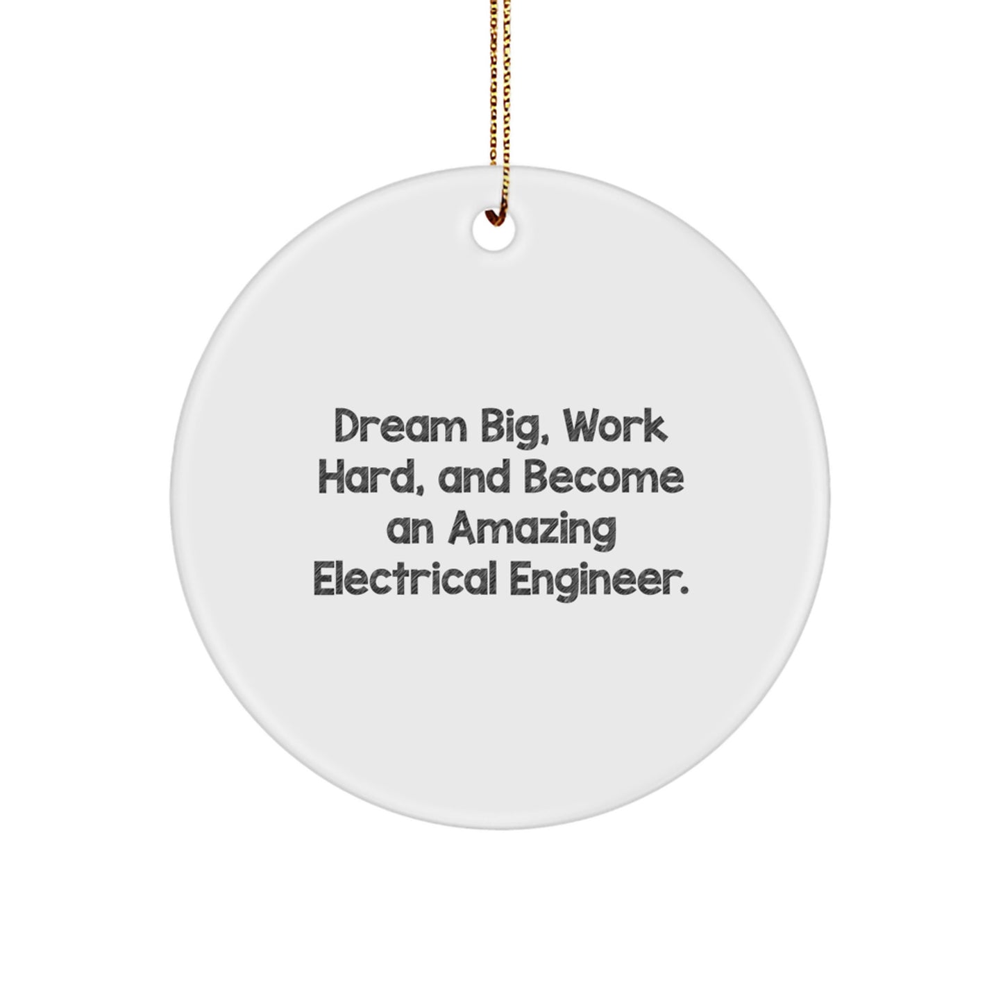 Electrical Engineer Christmas Ornament - 'Dream Big, Work Hard, And Become An Amazing Electrical Engineer.'