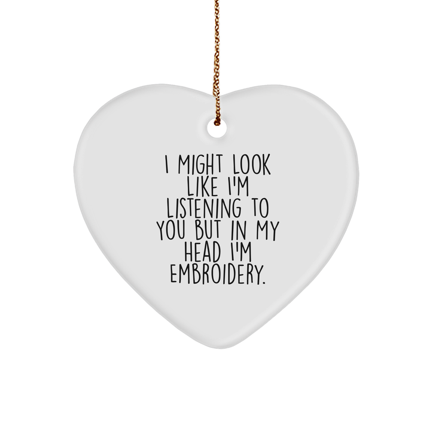 Embroidery Gifts from Friends, Funny Heart Ornament for Women, I Might Look Like I'm Listening But In My Head I'm Embroidery, Christmas Unique Gifts