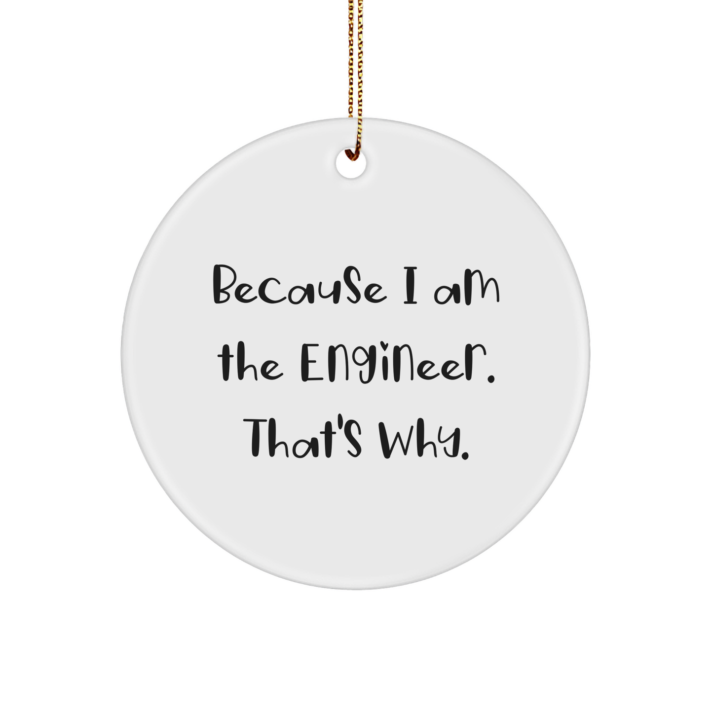 Engineer Gifts from Men, Engineer Circle Ornament with Funny Quote 'Because I Am The Engineer. That's Why.' for Christmas Unique Gifts