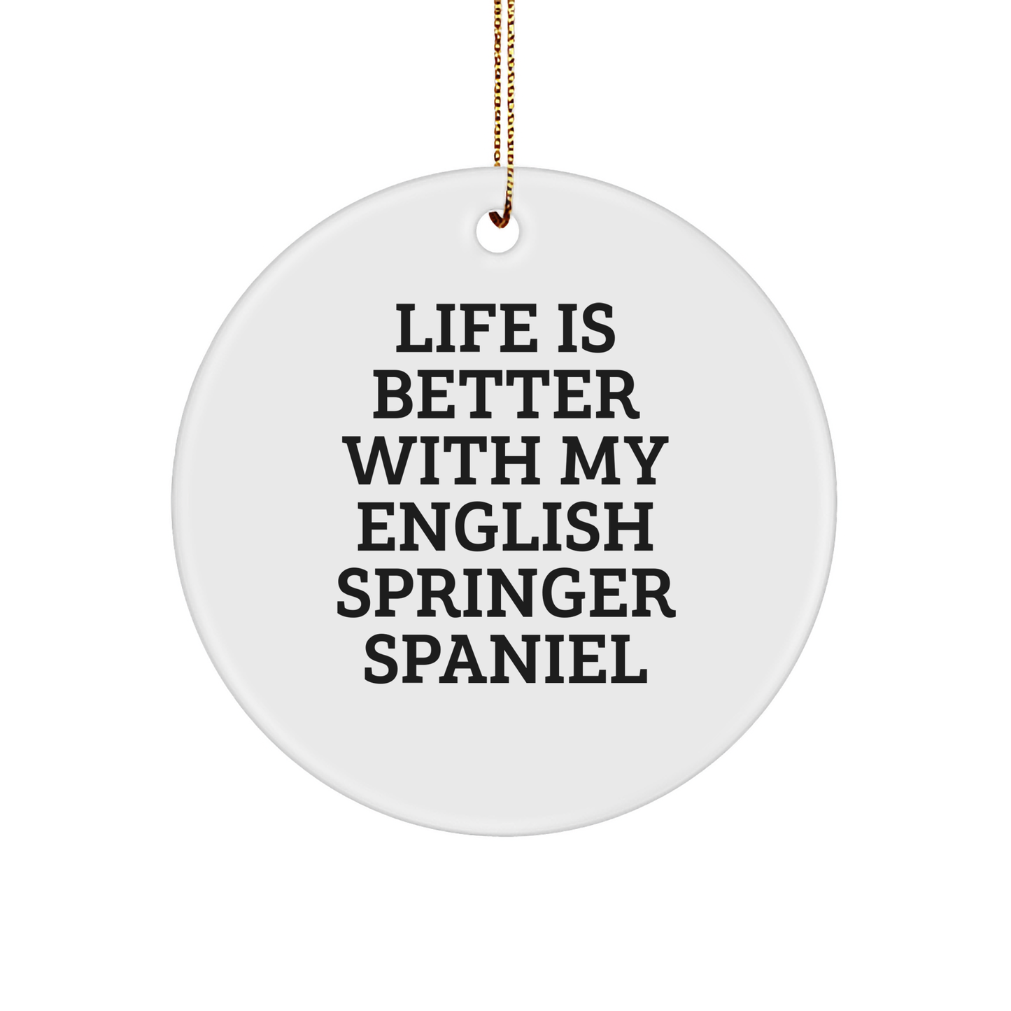 English Springer Spaniel Dog Lover's Christmas Unique Gift, 'Life Is Better With My English Springer Spaniel' Quote, Circle Ornament from Friends and Family, Perfect for Home Decor