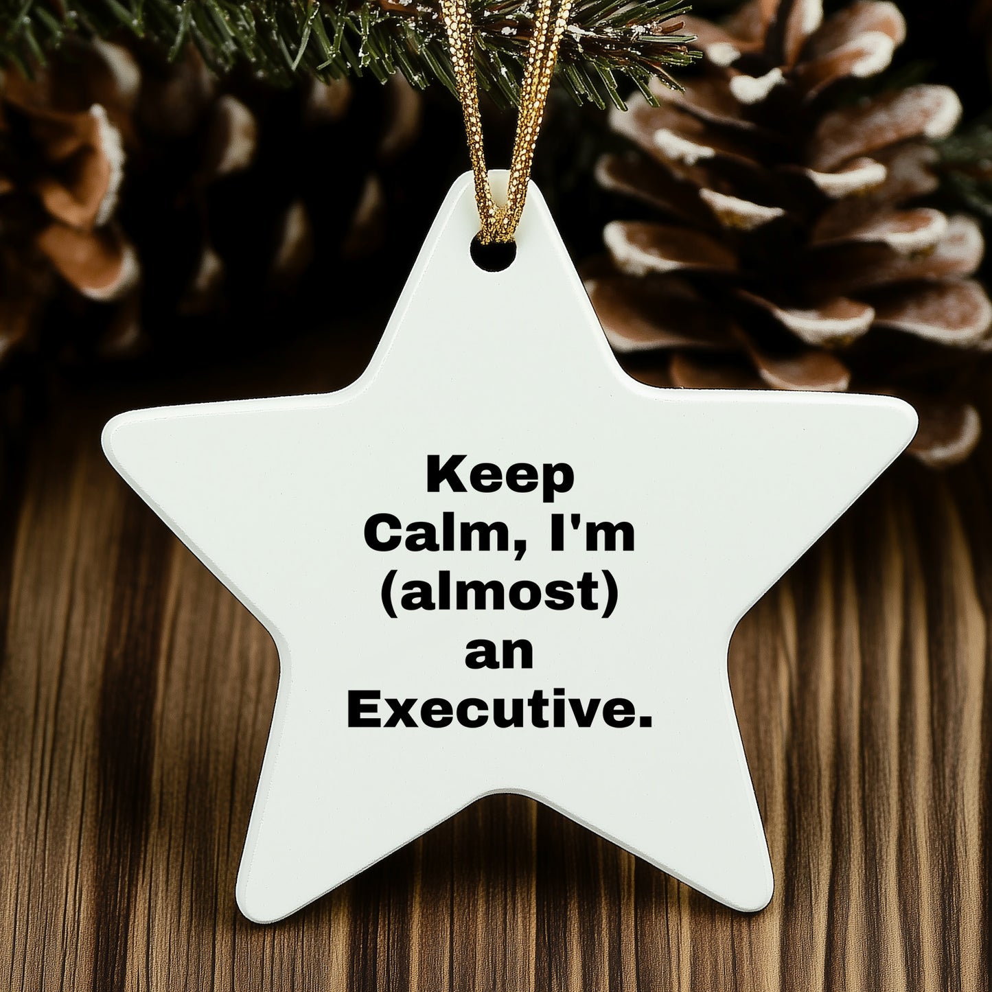 Executive Star Ornament, 'Keep Calm, I'm (almost) An Executive.' Funny Quote, White Star Shaped, Gifts from Friends for Executive, Unique Christmas Unique Gifts