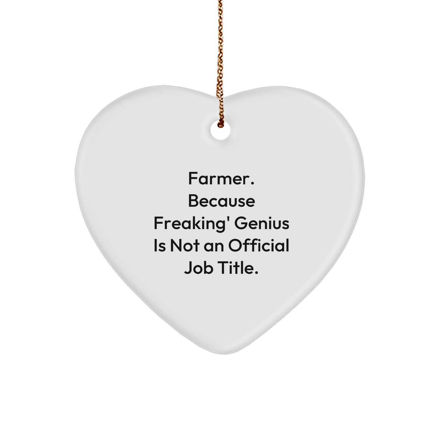 Farmer Gifts - Funny Heart Ornament, 'Farmer. Because Freaking' genius Is Not An Official Job Title.'