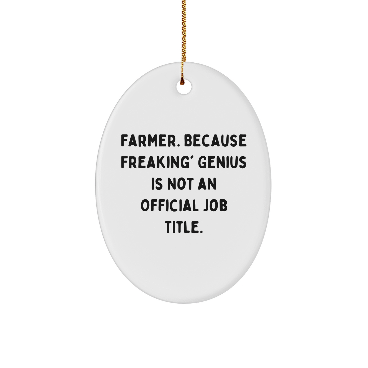 Farmer Gifts from Friends and Family - Oval Ornament with Funny Quote, 'Farmer. Because Freaking' genius Is Not An Official Job Title.' - Unique Christmas Ornament for Men or Women
