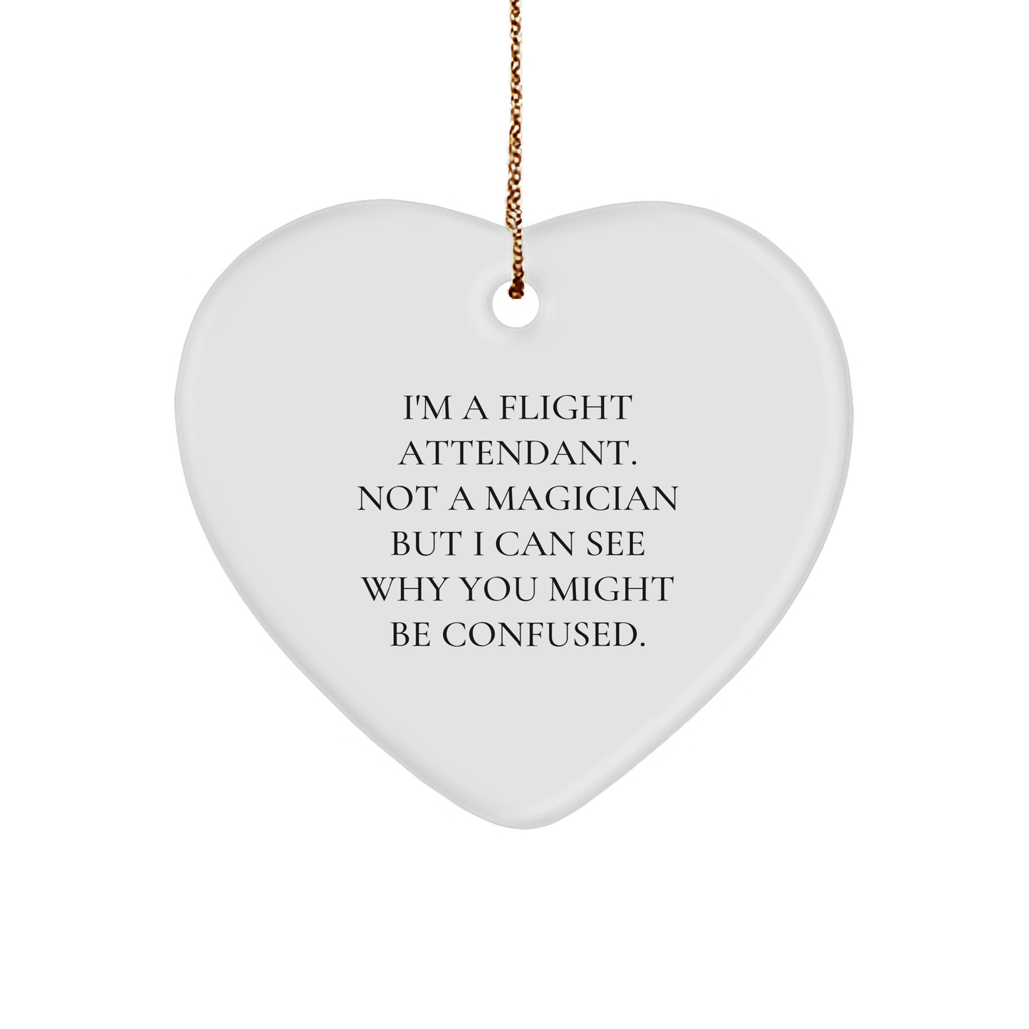 Flight Attendant Gifts, Humorous Quote Heart Ornament, 'I'm Not a Magician' Christmas Decor, Gifts from Friends to Family