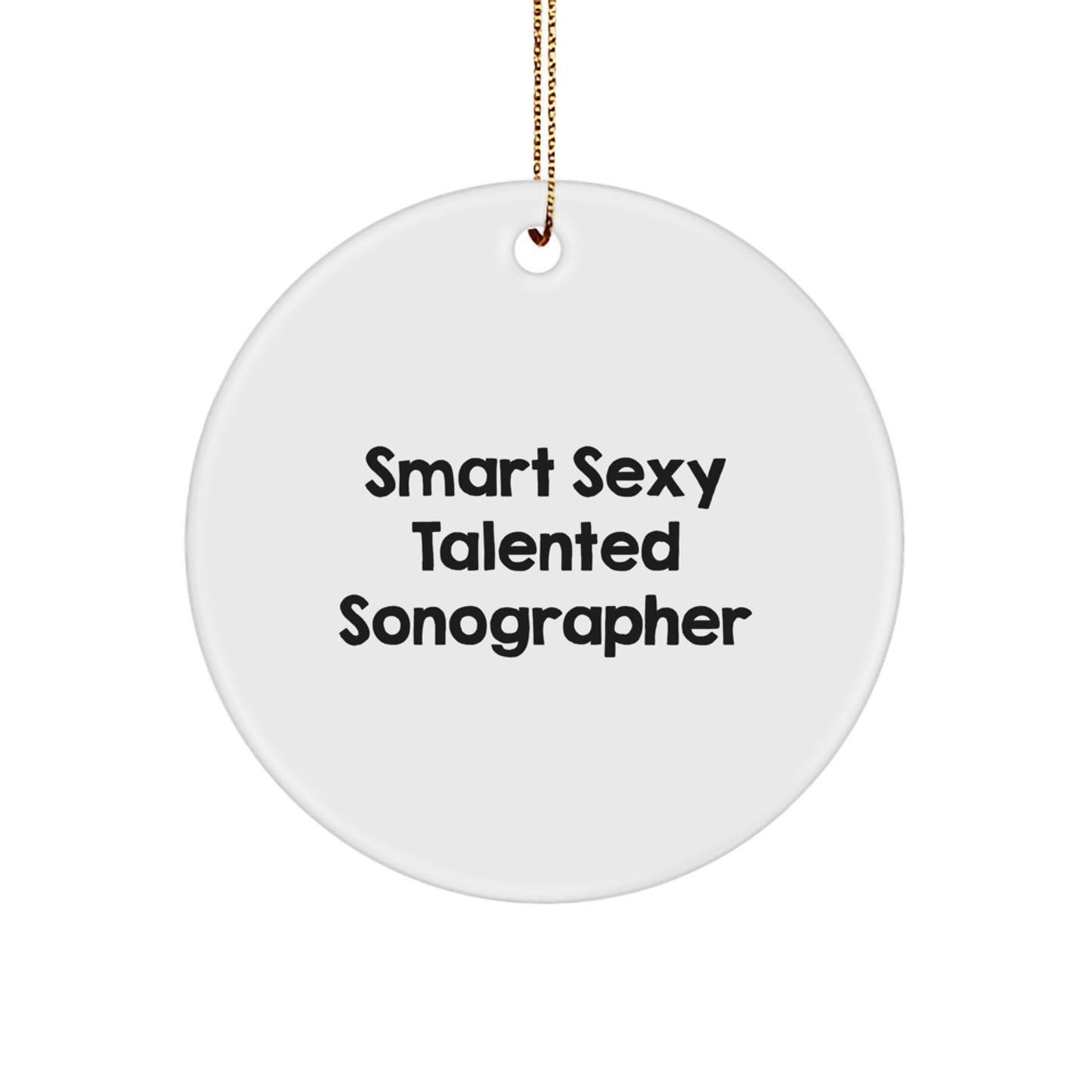 Fun Sonographer Gifts from Friends, Smart Sexy Talented Sonographer Christmas Circle Ornament, Quote: 'Smart Sexy Talented Sonographer' Gifts for Sonographer