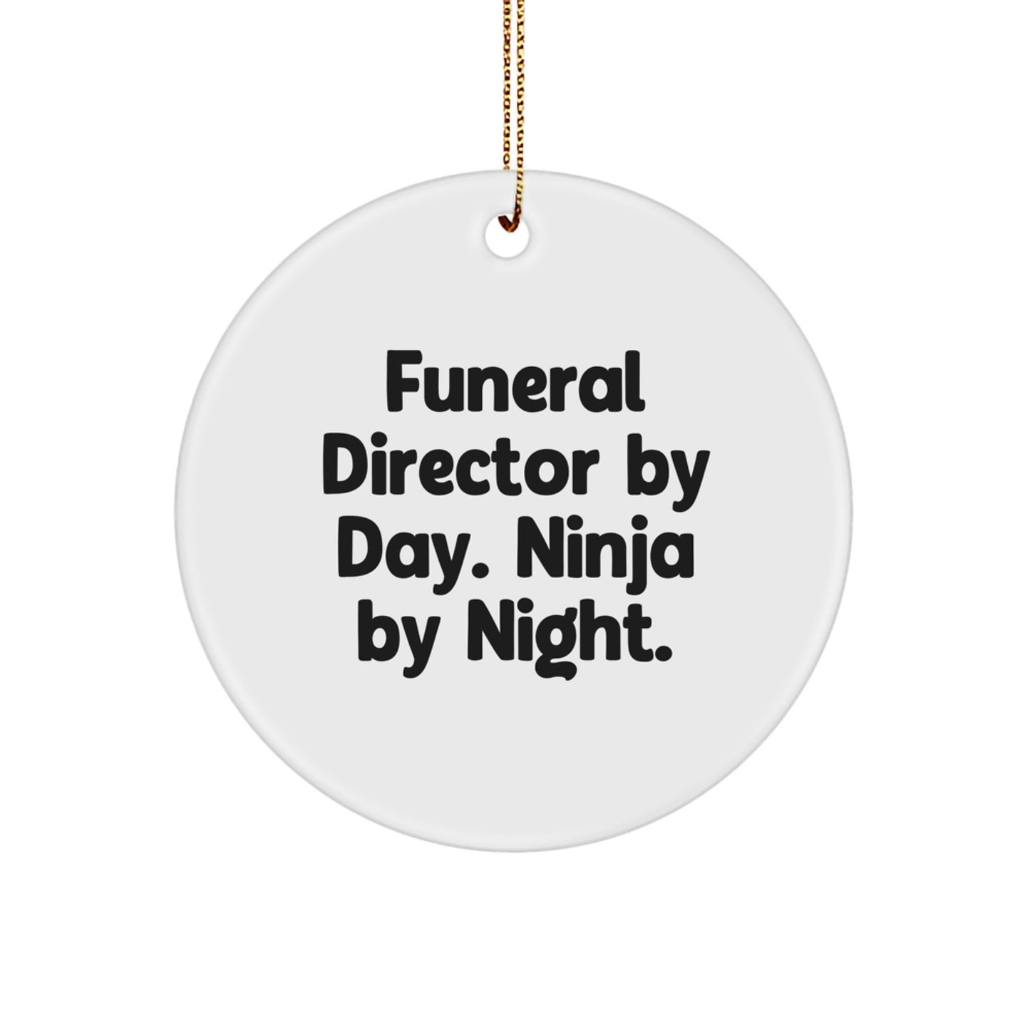Funeral Director Gifts, Funny Quote Circle Ornament, Gifts from Friends and Family for Funeral Director, 2.75'' White Circle Ornament with Gold Cord