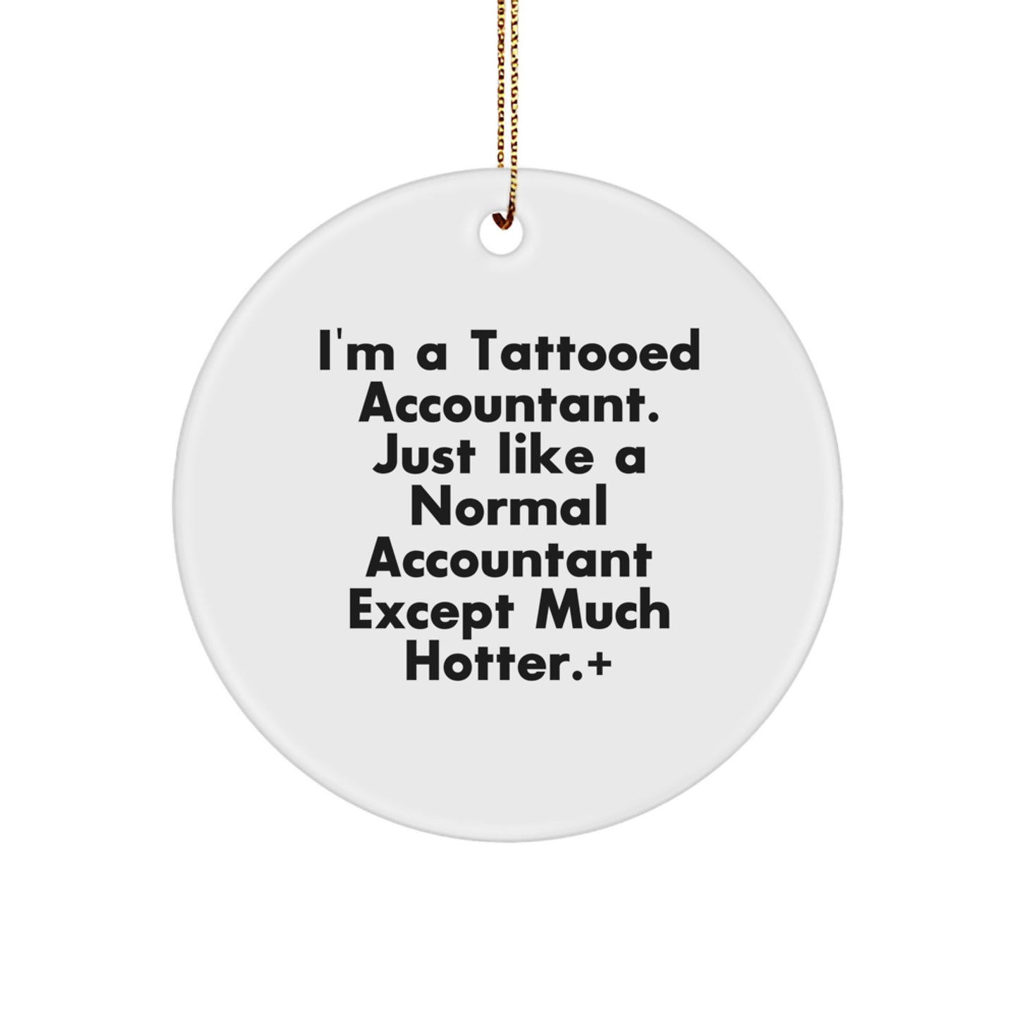 Funny Accountant Gifts, I'm A Tattooed Accountant, Except Much Hotter, Circle Ornament for Christmas, Gifts from Men to Accountant Friends