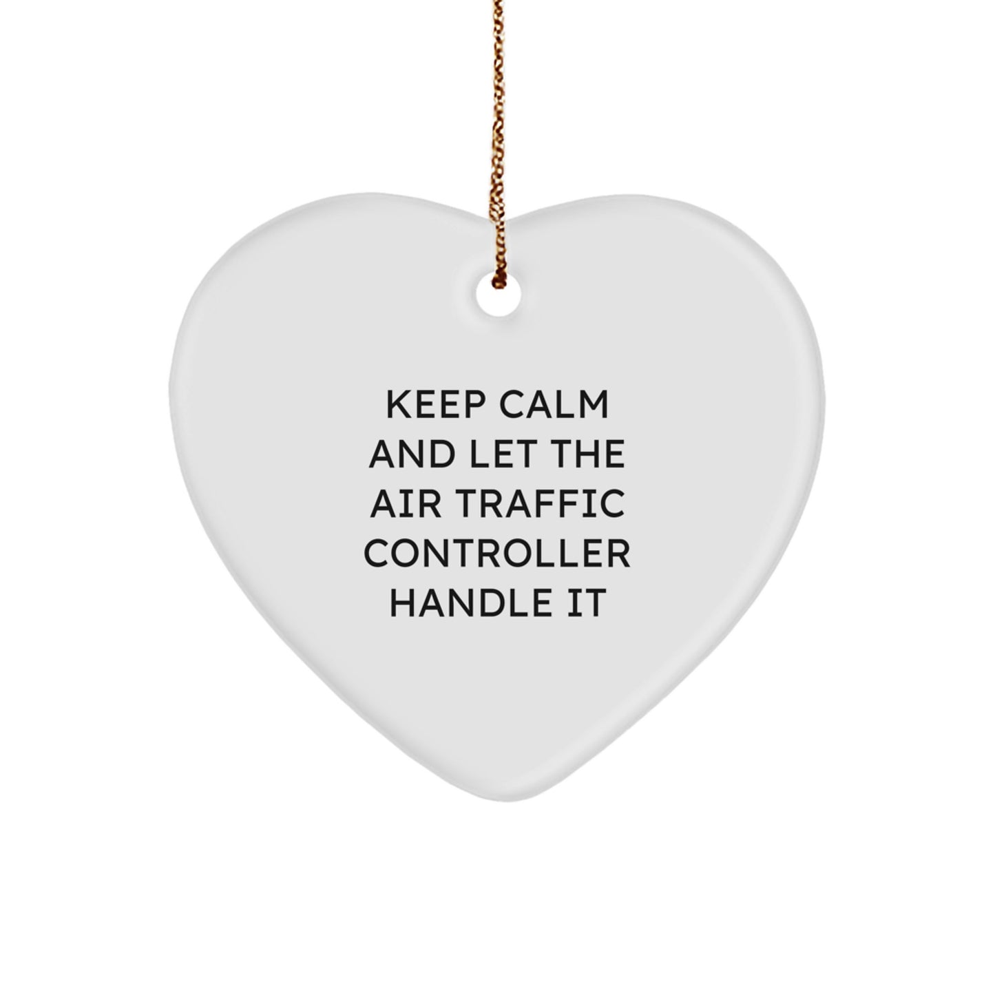 Funny Air Traffic Controller Heart Ornament, Gifts from Friends for Air Traffic Controller, 'Keep Calm And Let The Air Traffic Controller Handle It' Christmas Unique Gift - Image 1