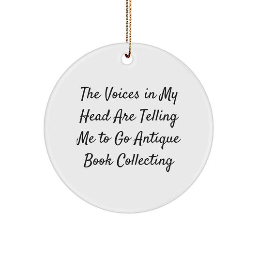 Funny Antique Book Collecting Gifts for Her, Circle Ornament with 'The Voices In My Head Are Telling Me To Go Antique Book Collecting' Quote, Christmas Unique Gifts from Friends