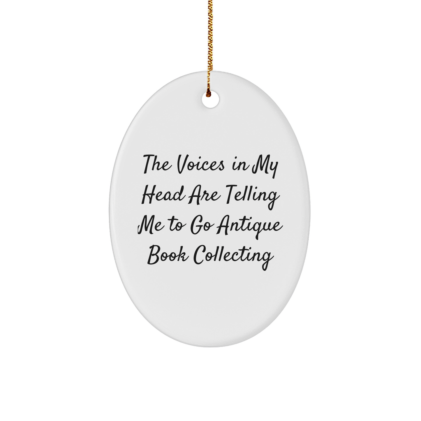 Funny Antique Book Collecting Gifts for Women - Oval Ornament with The Voices In My Head Are Telling Me To Go Antique Book Collecting Quote - Christmas Decorations from Friends