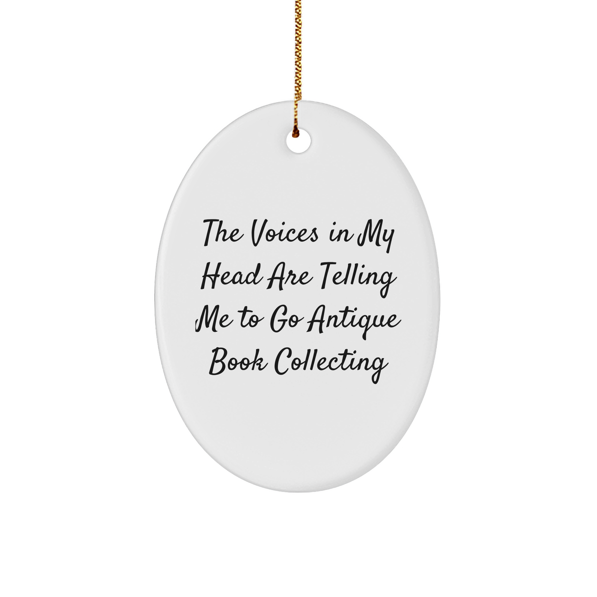 Funny Antique Book Collecting Gifts for Women - Oval Ornament with The Voices In My Head Are Telling Me To Go Antique Book Collecting Quote - Christmas Decorations from Friends