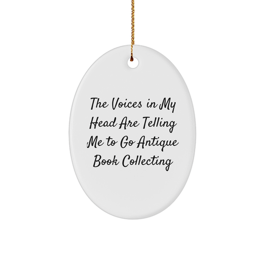 Funny Antique Book Collecting Gifts for Women - Oval Ornament with The Voices In My Head Are Telling Me To Go Antique Book Collecting Quote - Christmas Decorations from Friends