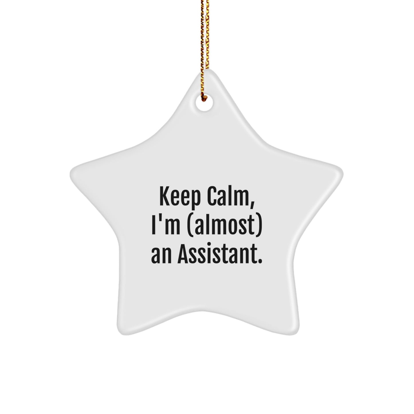 Funny Assistant Star Ornament, 'Keep Calm, I'm (almost) An Assistant.' Gifts for Assistant, Handmade White Star Shaped Decorations, Christmas Unique Gifts from Friends, Coworkers, or Family