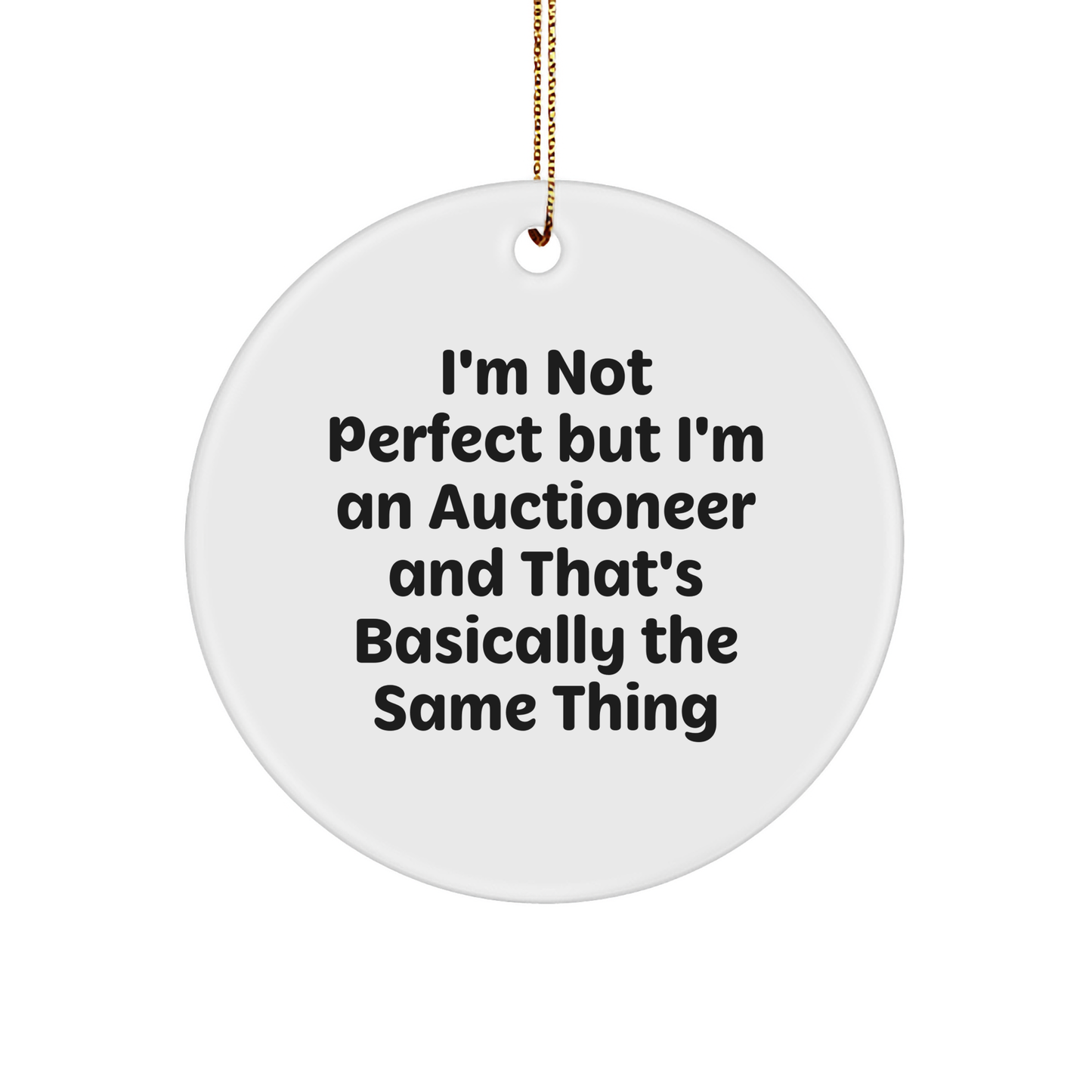 Funny Auctioneer Gifts: 'I'm Not Perfect' Circle Ornament for Men, Women, Friends, or Coworkers - Unique Christmas Unique Gifts from Family