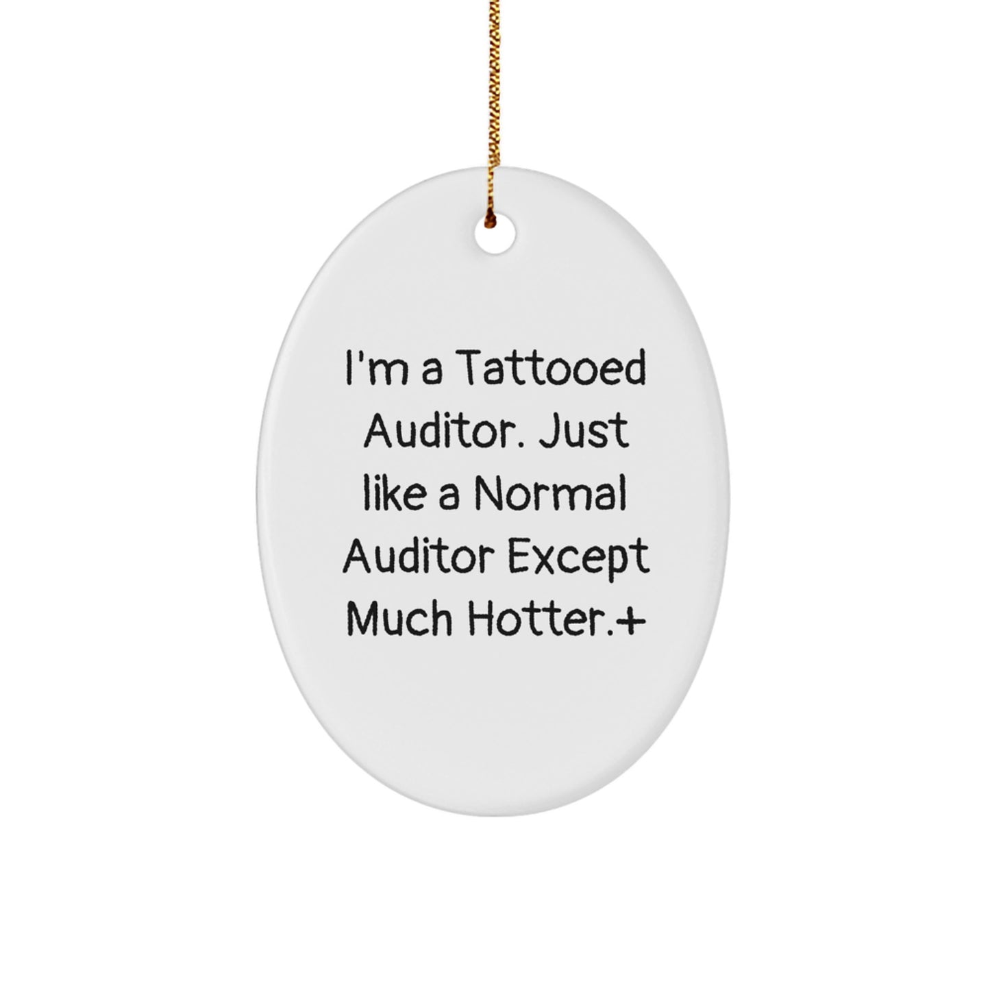 Funny Auditor Gifts - I'm A Tattooed Auditor. Just Like A Normal Auditor Except Much Hotter.+, Oval Ornament, Christmas Unique Gifts for Friends, Coworkers, Family