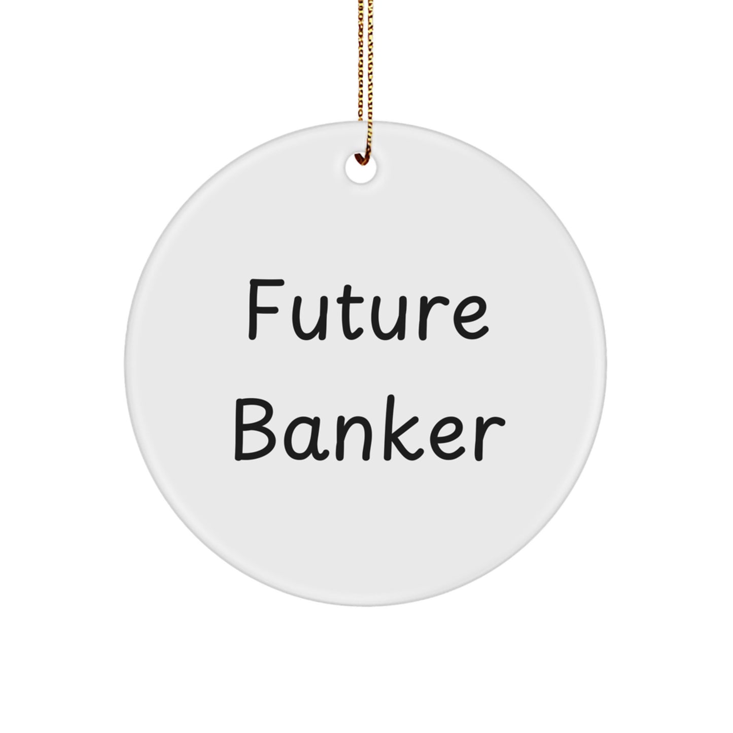 Funny Banker Gifts for Future Banker - Circle Ornament with 'Future Banker' Quote, White, 2.75'' Tall, Gifts from Men to Coworkers, Christmas Unique Gifts