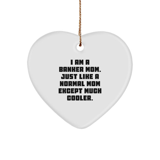 Funny Banker Mom Gifts, 'I Am A Banker Mom' Heart Ornament for Banker, Gifts from Mom to Banker, Unique Christmas Unique Gifts