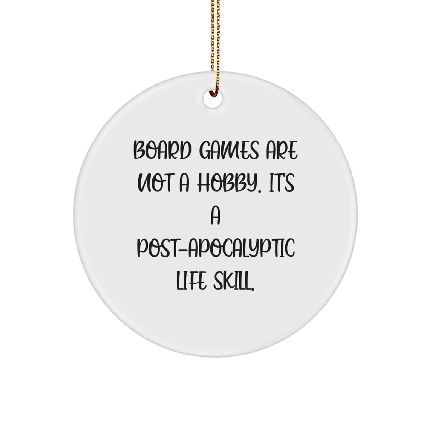 Funny Board Games Gifts from Family for Christmas - Circle Ornament with Quote 'Board Games Are Not A Hobby. It's A Post-apocalyptic Life Skill.' - Gifts for Board Games Enthusiasts - Image 1