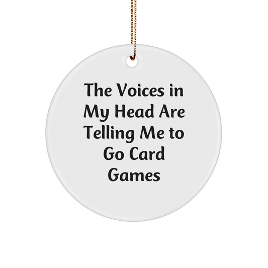 Funny Card Games Gifts from Friends - Circle Ornament for Card Games Lovers, 'The Voices In My Head Are Telling Me To Go Card Games' Quote, Christmas Unique Gifts for Men