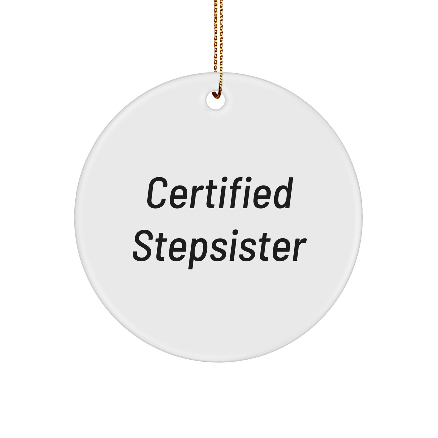 Funny Certified Stepsister Gifts from Family to Stepsister - Christmas Circle Ornament