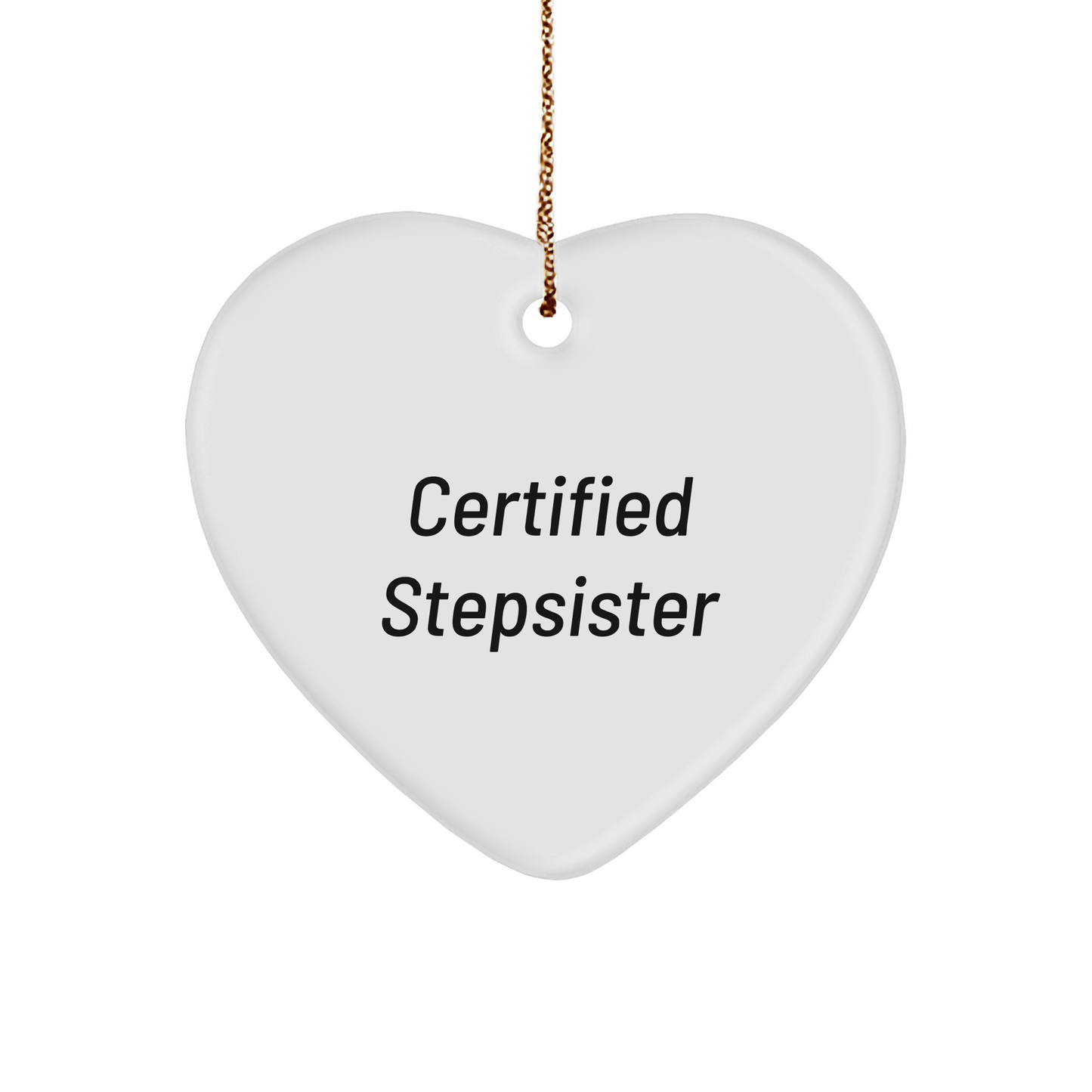 Funny Certified Stepsister Heart Ornament, Gifts from Family to Stepsister, Christmas Unique Gifts