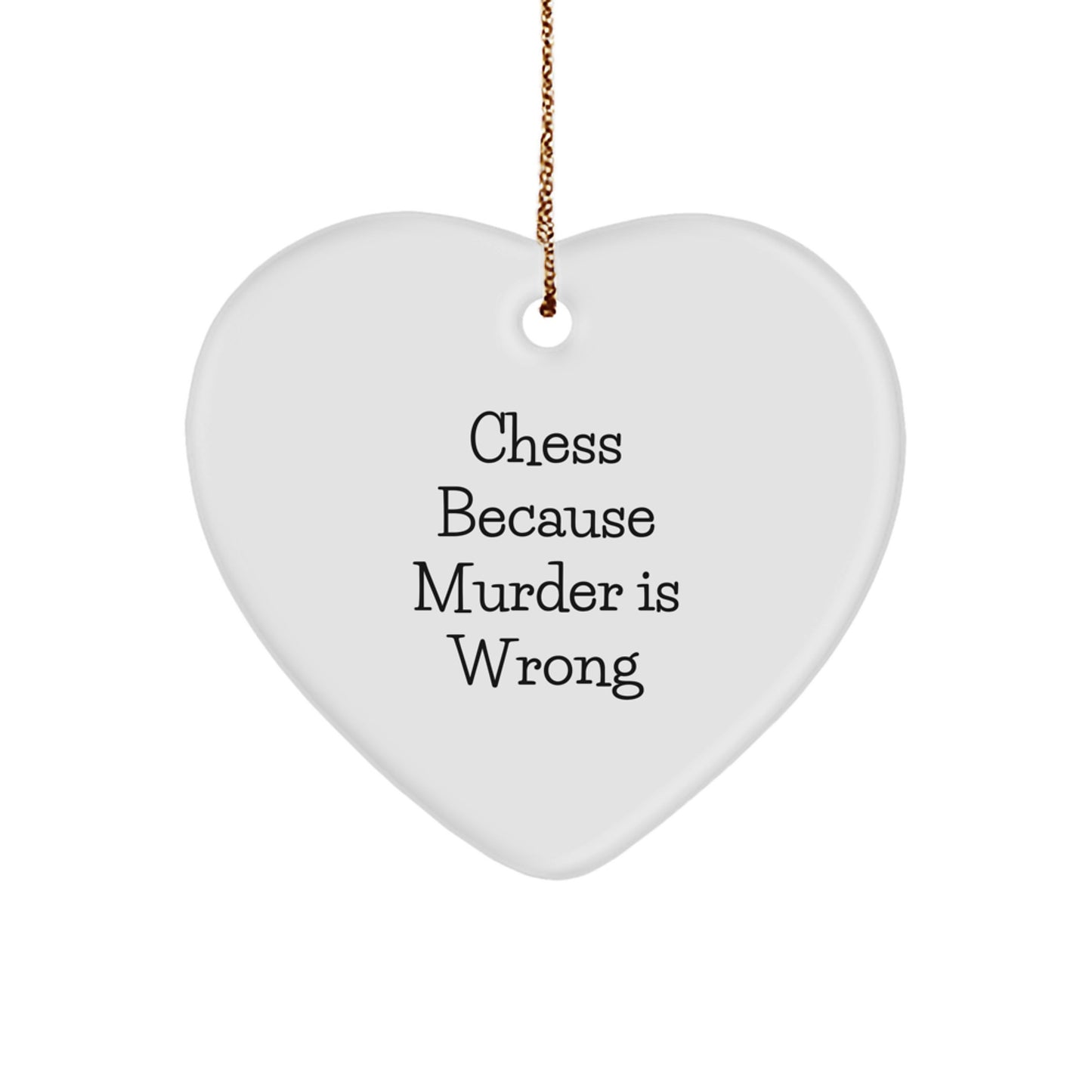 Funny Chess Gifts - Heart Ornament with Quote 'Chess Because Murder Is Wrong' - Christmas Unique Gifts from Friends to Chess Enthusiasts