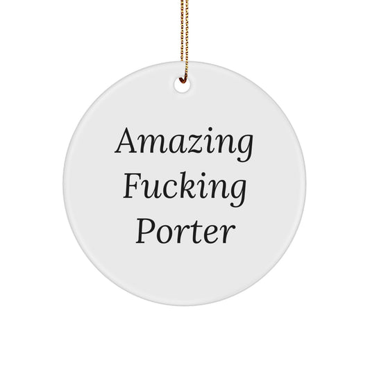 Funny Christmas Unique Gifts from Men for Porter Circle Ornament, Amazing F-king Porter Quote, White Circle Shaped