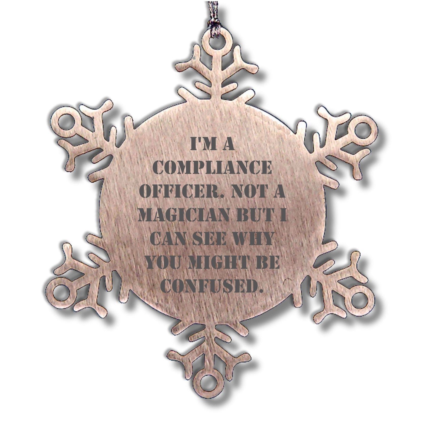 Funny Compliance Officer Gifts from Men to Friends for Christmas - Snowflake Ornament, 'I'm A Compliance Officer. Not A Magician But I Can See Why You Might Be Confused.'