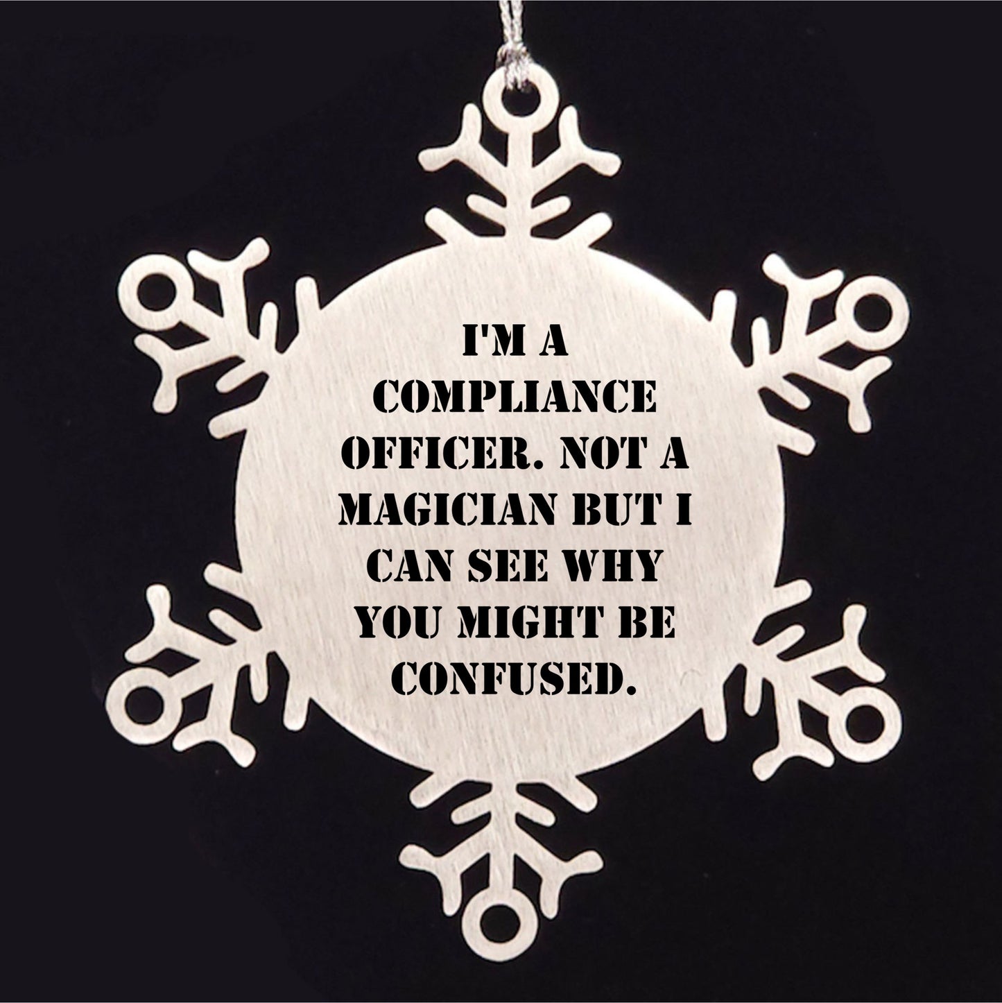 Funny Compliance Officer Gifts from Men to Friends for Christmas - Snowflake Ornament, 'I'm A Compliance Officer. Not A Magician But I Can See Why You Might Be Confused.'
