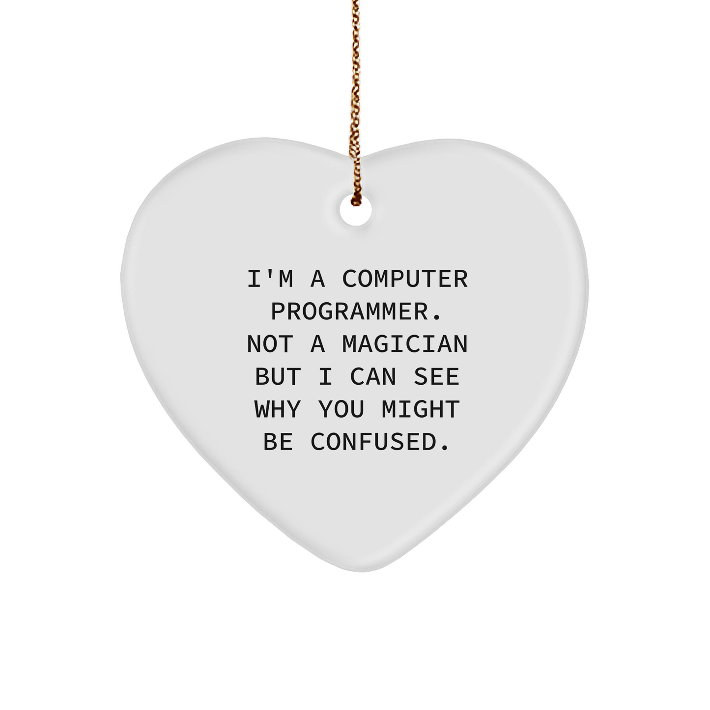 Funny Computer Programmer - Heart Ornament with Quote 'I'm A Computer Programmer. Not A Magician...' Christmas Ornament