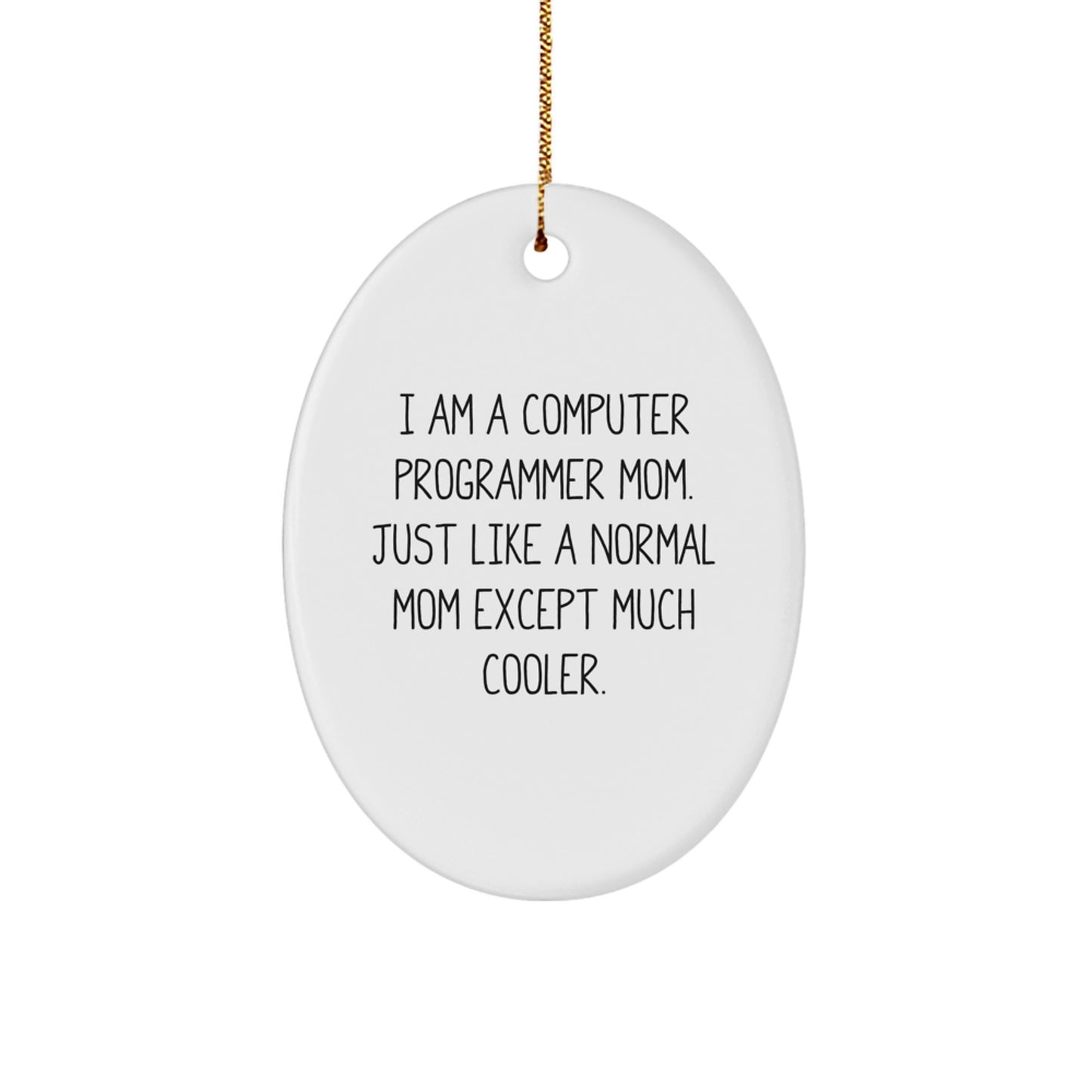Funny Computer Programmer Mom Gifts for Christmas - Oval Ornament 'I Am A Computer Programmer Mom' from Mom