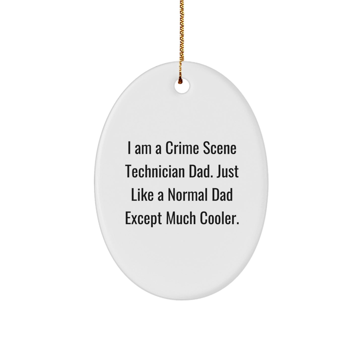 Funny Crime Scene Technician Oval Ornament - I Am A Crime Scene Technician Dad