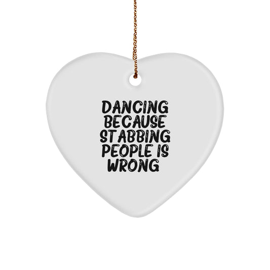 Funny Dancing Heart Ornament Gifts from Friends for Christmas, Dancing Because Stabbing People Is Wrong., Heart Shaped White MDF with Gold Cord