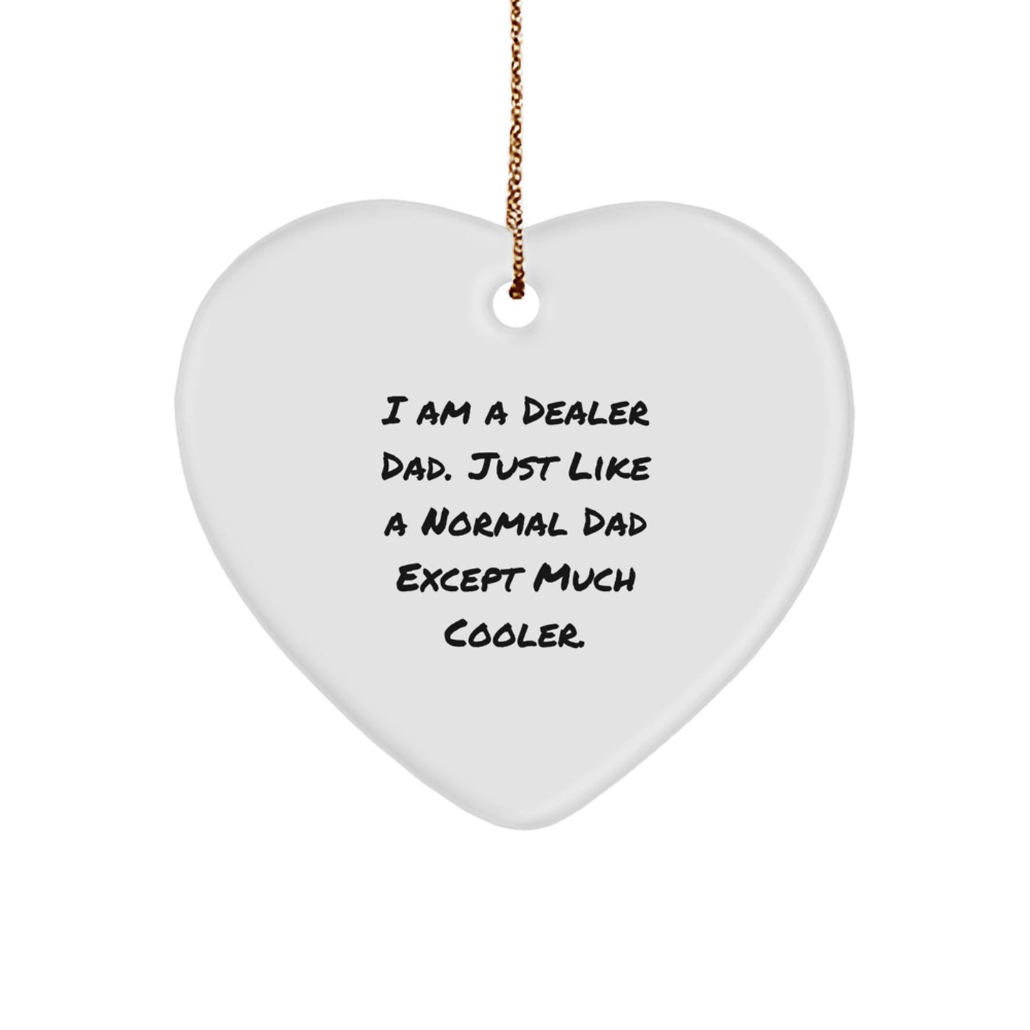 Funny Dealer Gifts, I Am a Dealer Dad Heart Ornament for Christmas, Inspirational Quote, Dealer Dad Gifts from Men to Friends, Heart Shaped Ornament