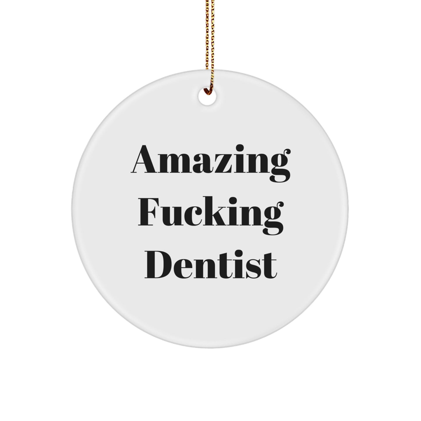 Funny Dentist Gifts from Family for Christmas Unique Circle Ornaments - 'Amazing F-king Dentist' Quote